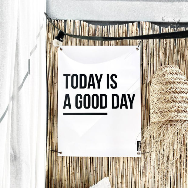 Gartenposter Outdoor mit Aufschrift "Today is a good day" in den Größen 100x170cm und 70x100cm