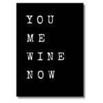 Poster schwarz weiß mit Aufdruck "you me wine now" 70x50 cm